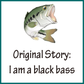 Original Story: I am a black bass