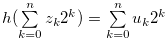 $h(\sum \limits _{k = 0}^ n {{z_ k}} {2^ k}) = \sum \limits _{k = 0}^ n {{u_ k}} {2^ k}$