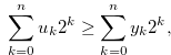 \begin{equation} \label{eqqq1} \sum \limits _{k = 0}^ n {{u_ k}} {2^ k} \geq \sum \limits _{k = 0}^ n {{y_ k}} {2^ k}, \nonumber \end{equation}