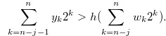 \begin{equation} \label{e1quationse32b} \sum \limits _{k = n-j-1}^ n {{y_ k}} {2^ k} > h(\sum \limits _{k = n-j}^ n {{w_ k}} {2^ k}). \end{equation}