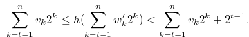 \begin{equation} \label{construct3b} \sum \limits _{k = t-1}^ n {{v_ k}} {2^ k} \leq h(\sum \limits _{k = t-1}^ n {{w_ k^{\prime }}} {2^ k}) < \sum \limits _{k = t-1}^ n {{v_ k}} {2^ k}+2^{t-1}. \end{equation}