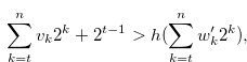 \begin{equation} \label{construct4} \sum \limits _{k = t}^ n {{v_ k}} {2^ k}+2^{t-1} > h(\sum \limits _{k = t}^ n {{w_ k^{\prime }}} {2^ k}), \end{equation}