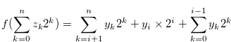 \begin{equation} \label{atheoremforhf} f(\sum \limits _{k = 0}^ n {{z_ k}} {2^ k})= \sum \limits _{k = i+1}^{n} {{y_ k}} {2^ k} + y_ i \times 2^{i} + \sum \limits _{k = 0}^{i-1} {{y_ k}} {2^ k} \end{equation}