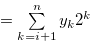 $= \sum \limits _{k = i+1}^{n} {{y_ k}} {2^ k}$