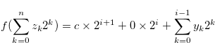 \begin{equation} \label{atheoremforhfp2} f(\sum \limits _{k = 0}^ n {{z_ k}} {2^ k})= c \times 2^{i+1} + 0 \times 2^{i} + \sum \limits _{k = 0}^{i-1} {{y_ k}} {2^ k} \end{equation}