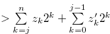 $ > \sum \limits _{k = j}^ n {{z_ k}} {2^ k}+\sum \limits _{k = 0}^{j-1} {{z_ k^{\prime }}} {2^ k}$