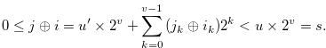 \begin{equation} \label{relationji} 0 \leq j \oplus i = u^{\prime } \times 2^{v} + \sum \limits _{k = 0}^{v-1} {{(j_ k \oplus i_ k)}} {2^ k} < u \times 2^{v} = s. \end{equation}