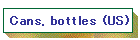 Cans, bottles (US)