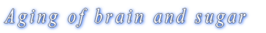 Aging of brain and sugar