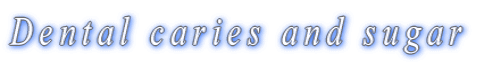 Dental caries and sugar